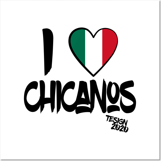 I LOVE CHICANOS chicano, chicano power, mexican Wall Art by Tesign2020